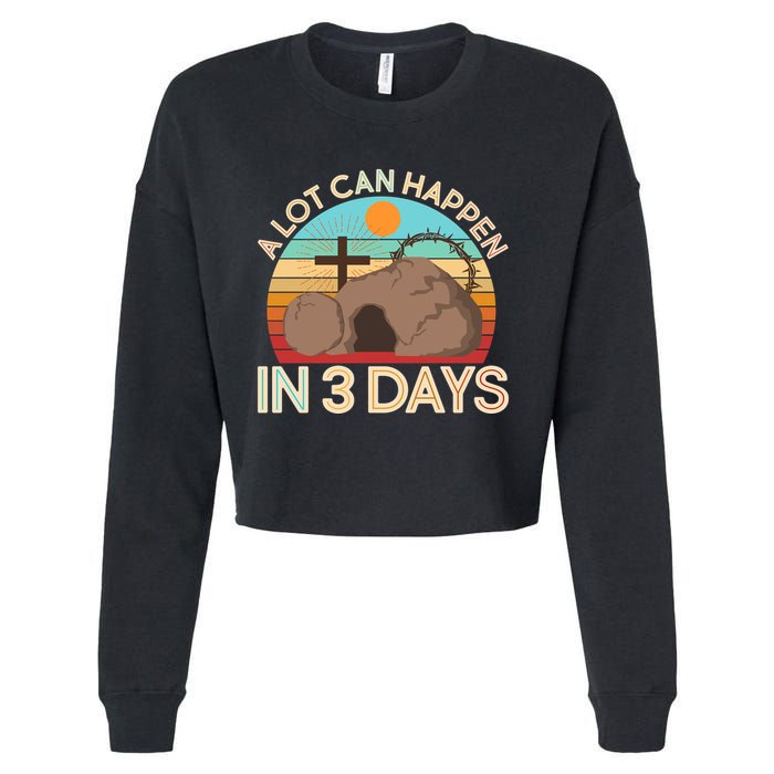 Retro Easter A Lot Can Happen In 3 Days Cropped Pullover Crew