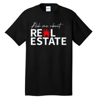 Real Estate Agent Funny Realtors Ask Me About Real Estate Tall T-Shirt