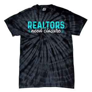 Real Estate Agent Realtors Need Closure Sold Closing Deals Tie-Dye T-Shirt