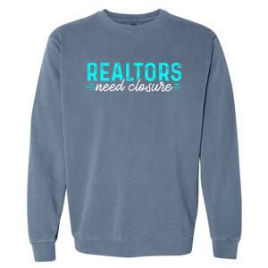 Real Estate Agent Realtors Need Closure Sold Closing Deals Garment-Dyed Sweatshirt