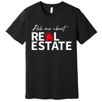 Real Estate Agent Funny Realtors Ask Me About Real Estate Premium T-Shirt