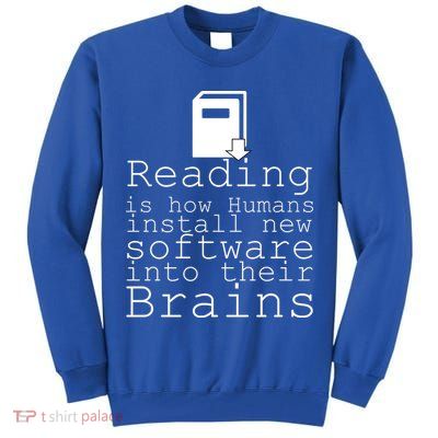 Reading Is How Humans Download New Software Tall Sweatshirt