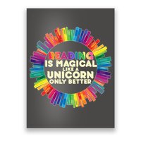 Reading Is Magical Like A Unicorn Only Better Poster