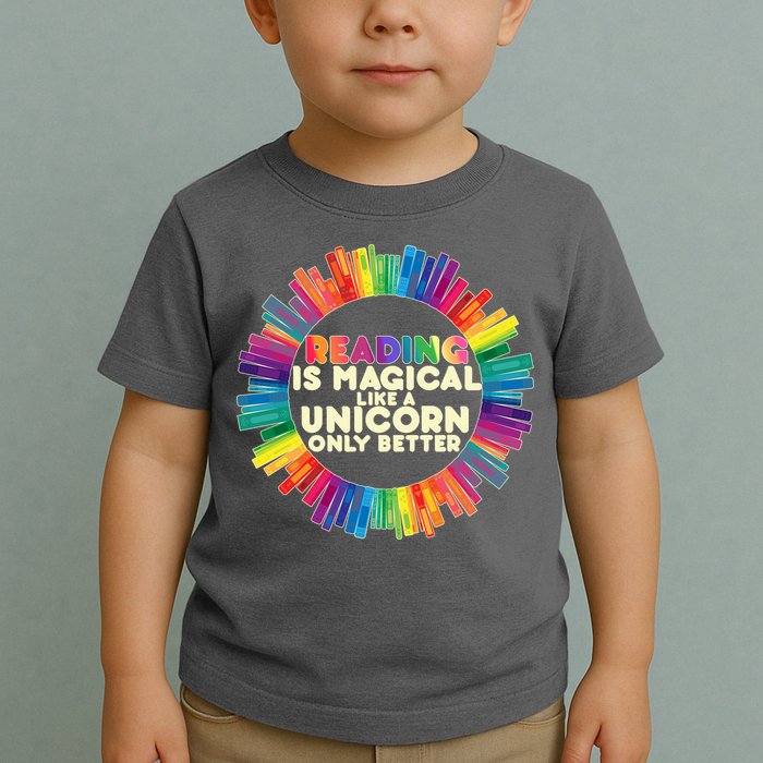 Reading Is Magical Like A Unicorn Only Better Toddler T-Shirt