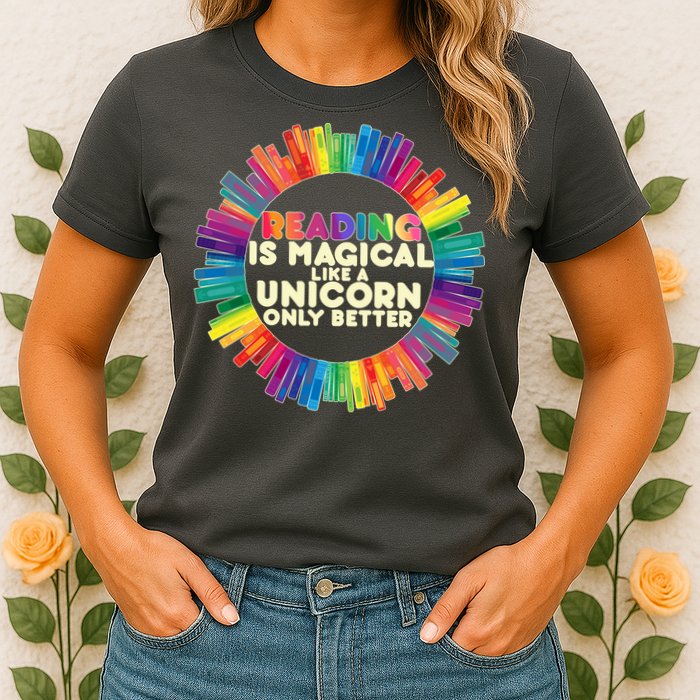 Reading Is Magical Like A Unicorn Only Better Womens T-Shirt