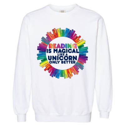 Reading Is Magical Like A Unicorn Only Better Garment-Dyed Sweatshirt