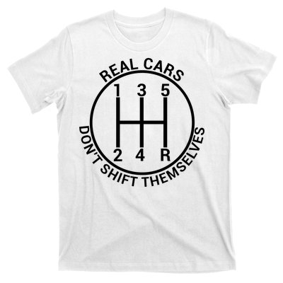 Real Cars Don't Shift Themselves T-Shirt