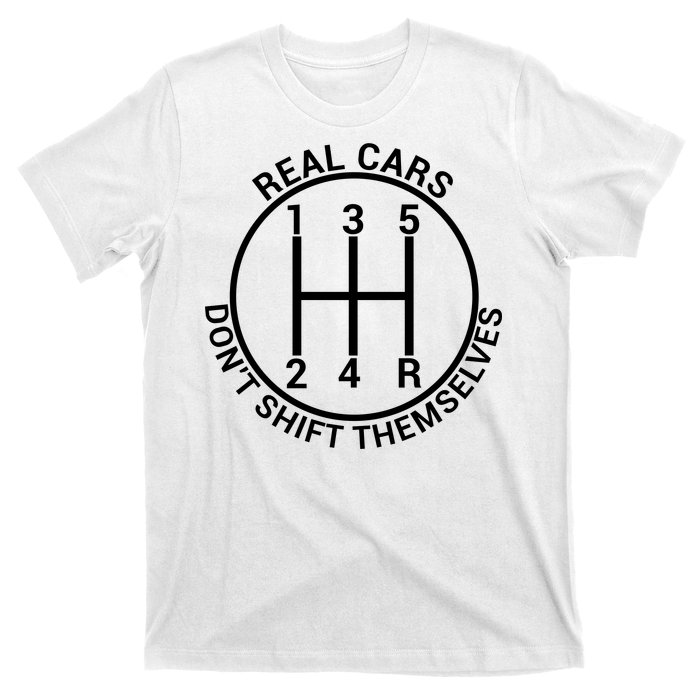 Real Cars Don't Shift Themselves T-Shirt