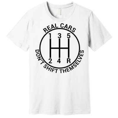 Real Cars Don't Shift Themselves Premium T-Shirt