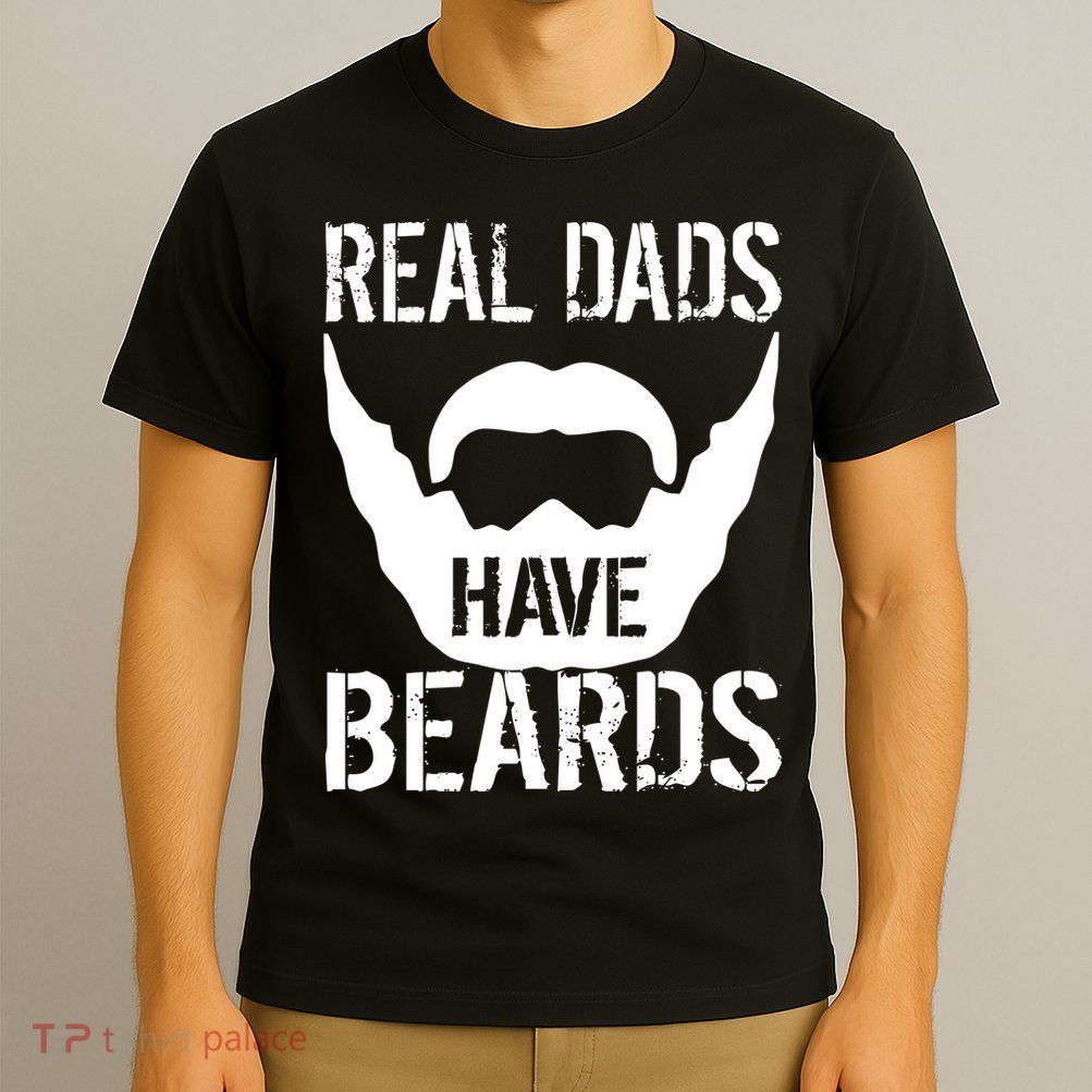 Real Dads Have Beards T-Shirt