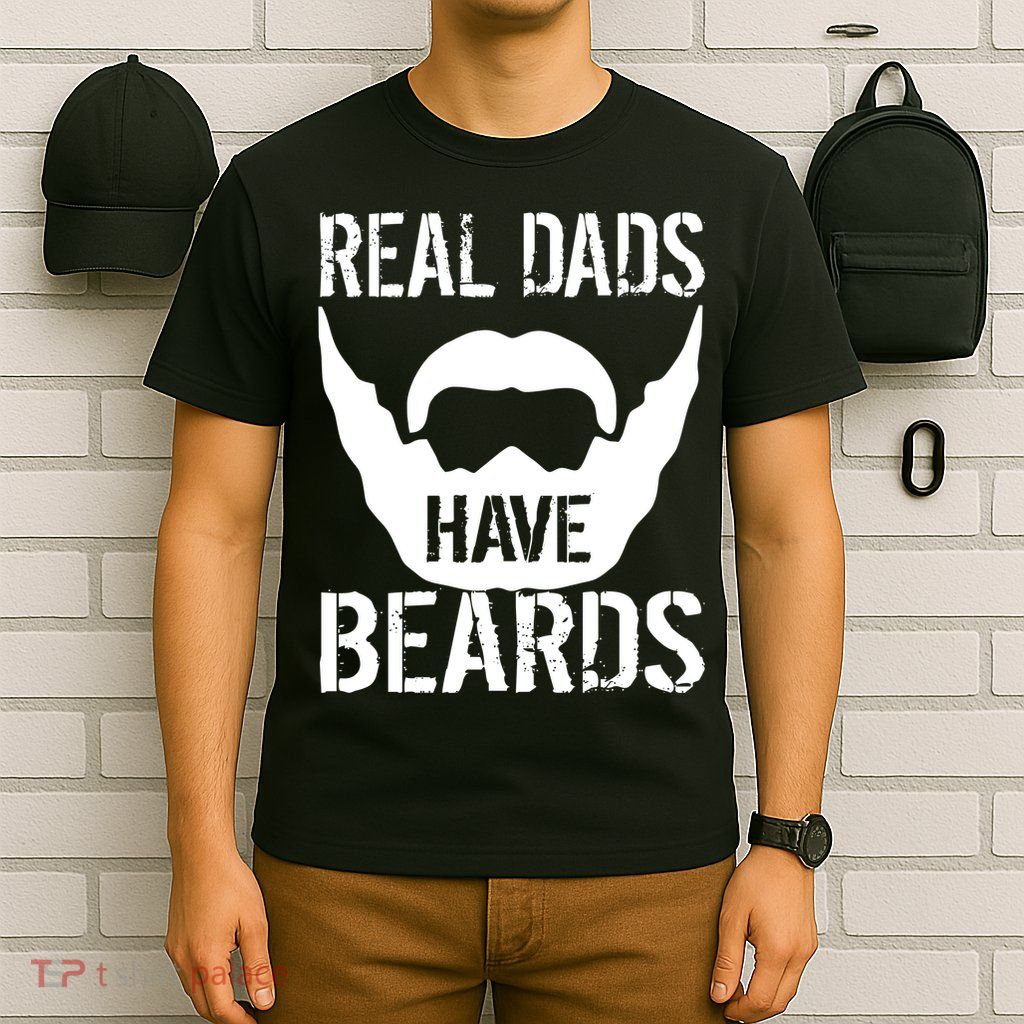 Real Dads Have Beards T-Shirt