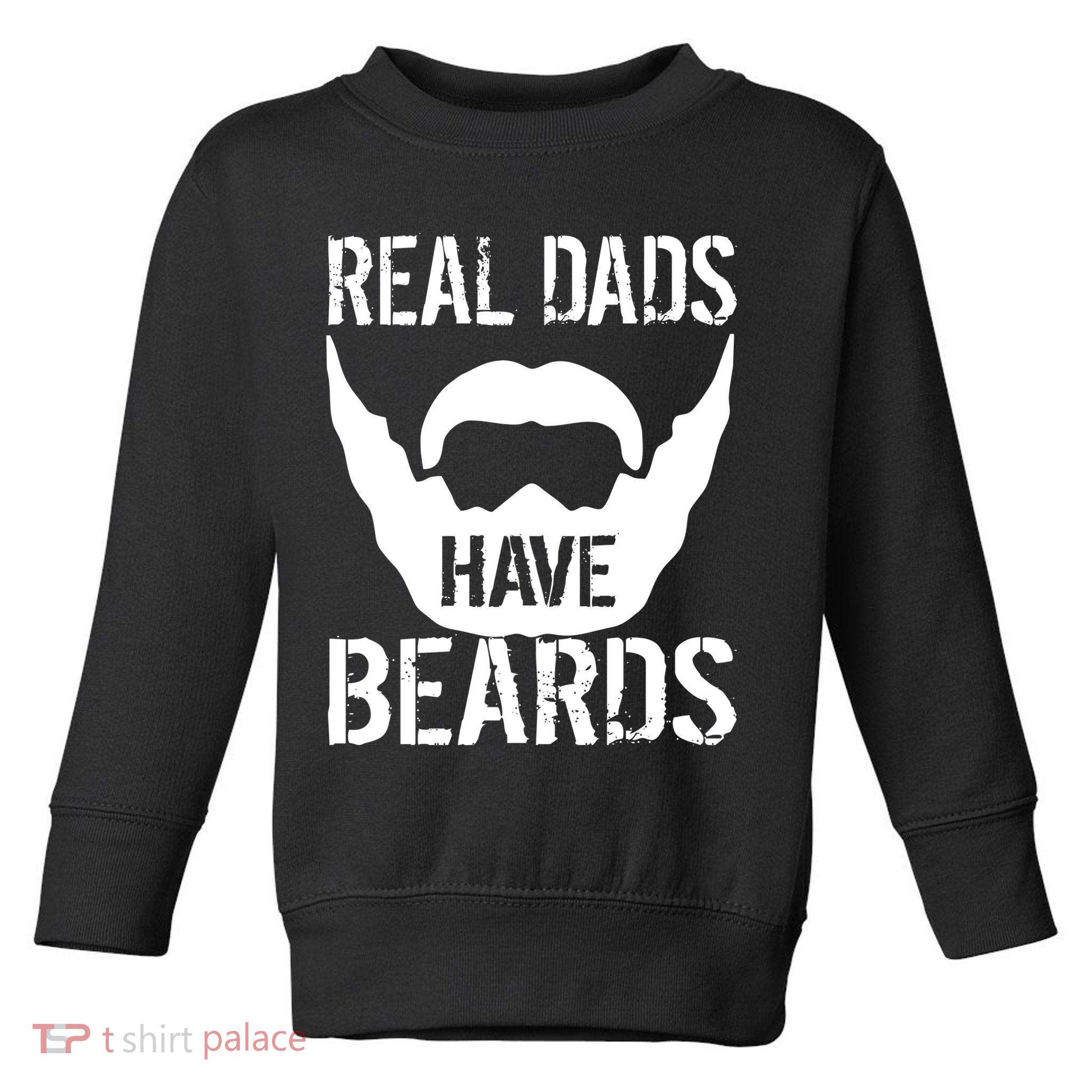 Real Dads Have Beards Toddler Sweatshirt