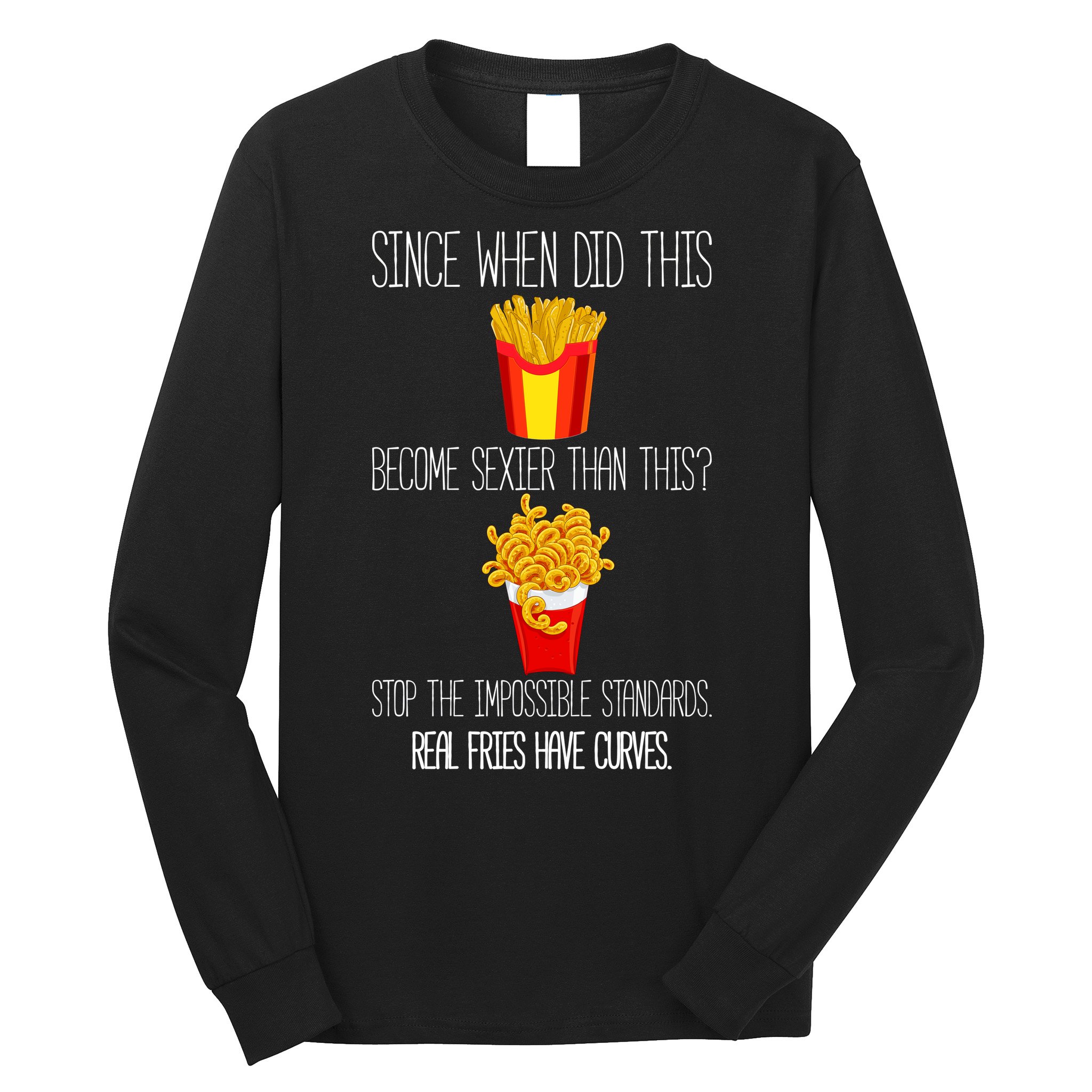 Real Fries Have Curves Funny Curly Fries Long Sleeve Shirt
