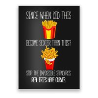 Real Fries Have Curves Funny Curly Fries Poster