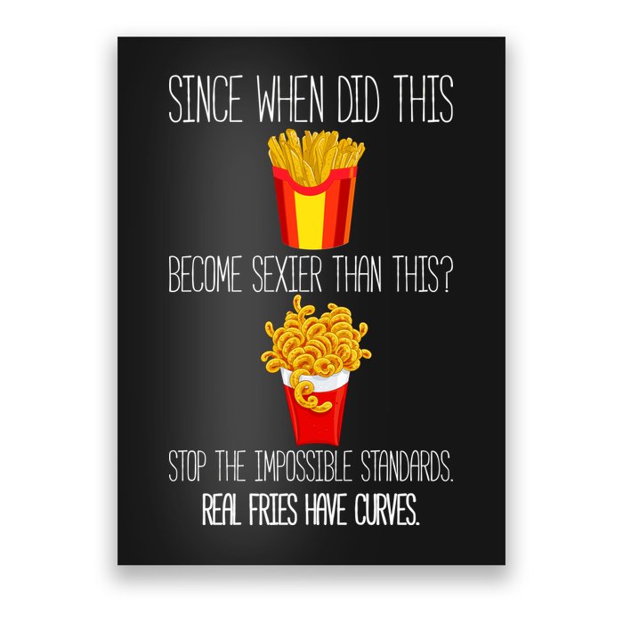 Real Fries Have Curves Funny Curly Fries Poster