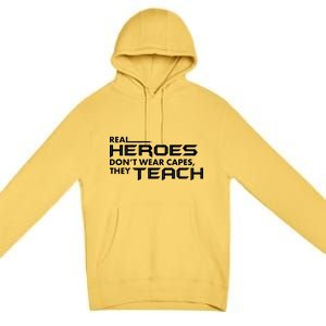 Real Heroes Don't Wear Capes They Teach Premium Pullover Hoodie