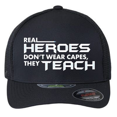 Real Heroes Don't Wear Capes They Teach Flexfit Unipanel Trucker Cap