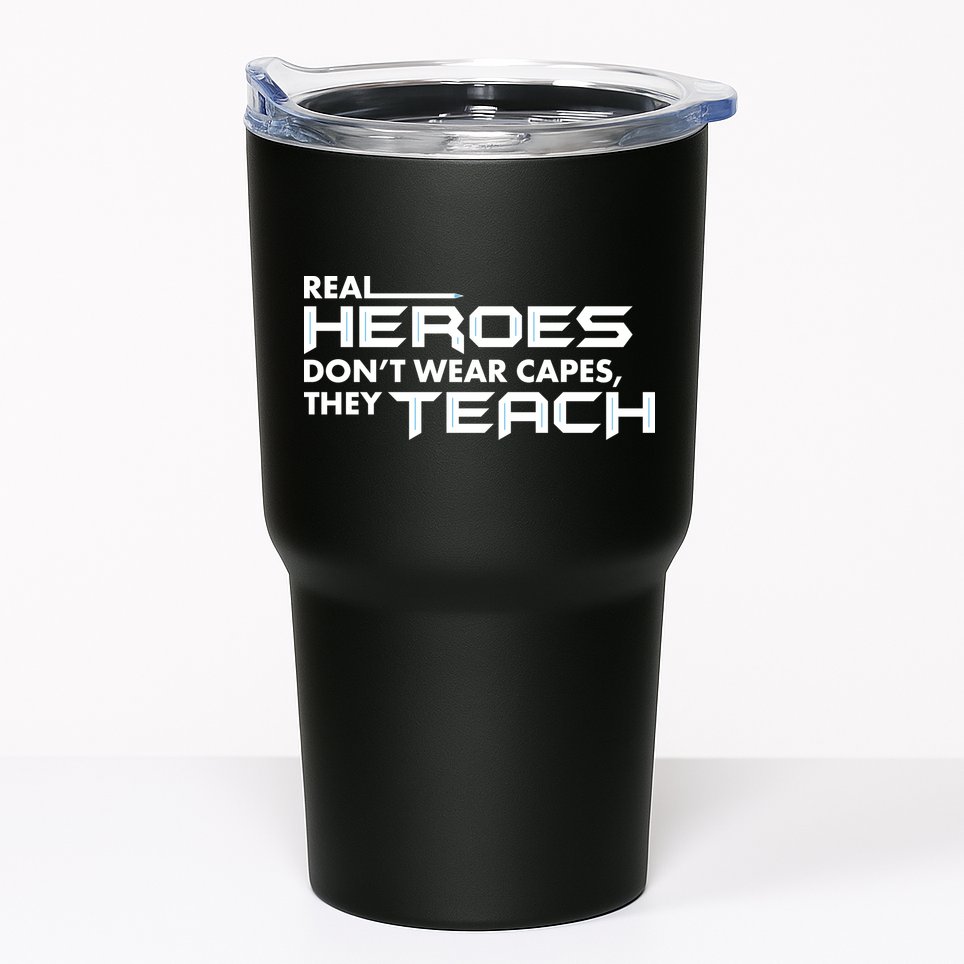 Real Heroes Don't Wear Capes They Teach Tumbler