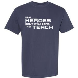 Real Heroes Don't Wear Capes They Teach Garment-Dyed Heavyweight T-Shirt