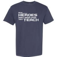 Real Heroes Don't Wear Capes They Teach Garment-Dyed Heavyweight T-Shirt