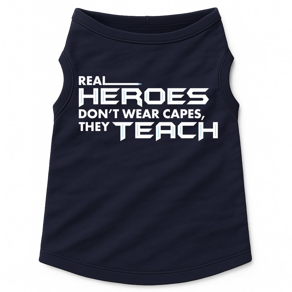 Real Heroes Don't Wear Capes They Teach Doggie Tank