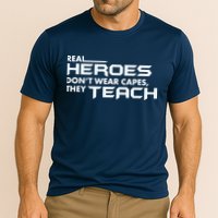 Real Heroes Don't Wear Capes They Teach Performance Shirt