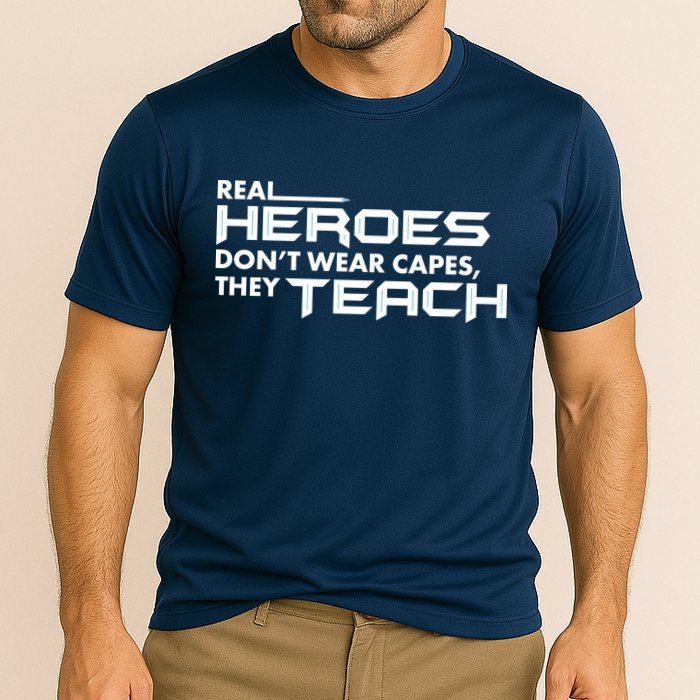 Real Heroes Don't Wear Capes They Teach Performance Shirt