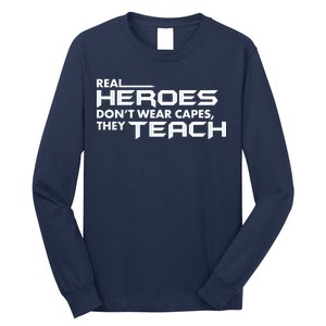 Real Heroes Don't Wear Capes They Teach Long Sleeve Shirt