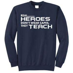 Real Heroes Don't Wear Capes They Teach Sweatshirt