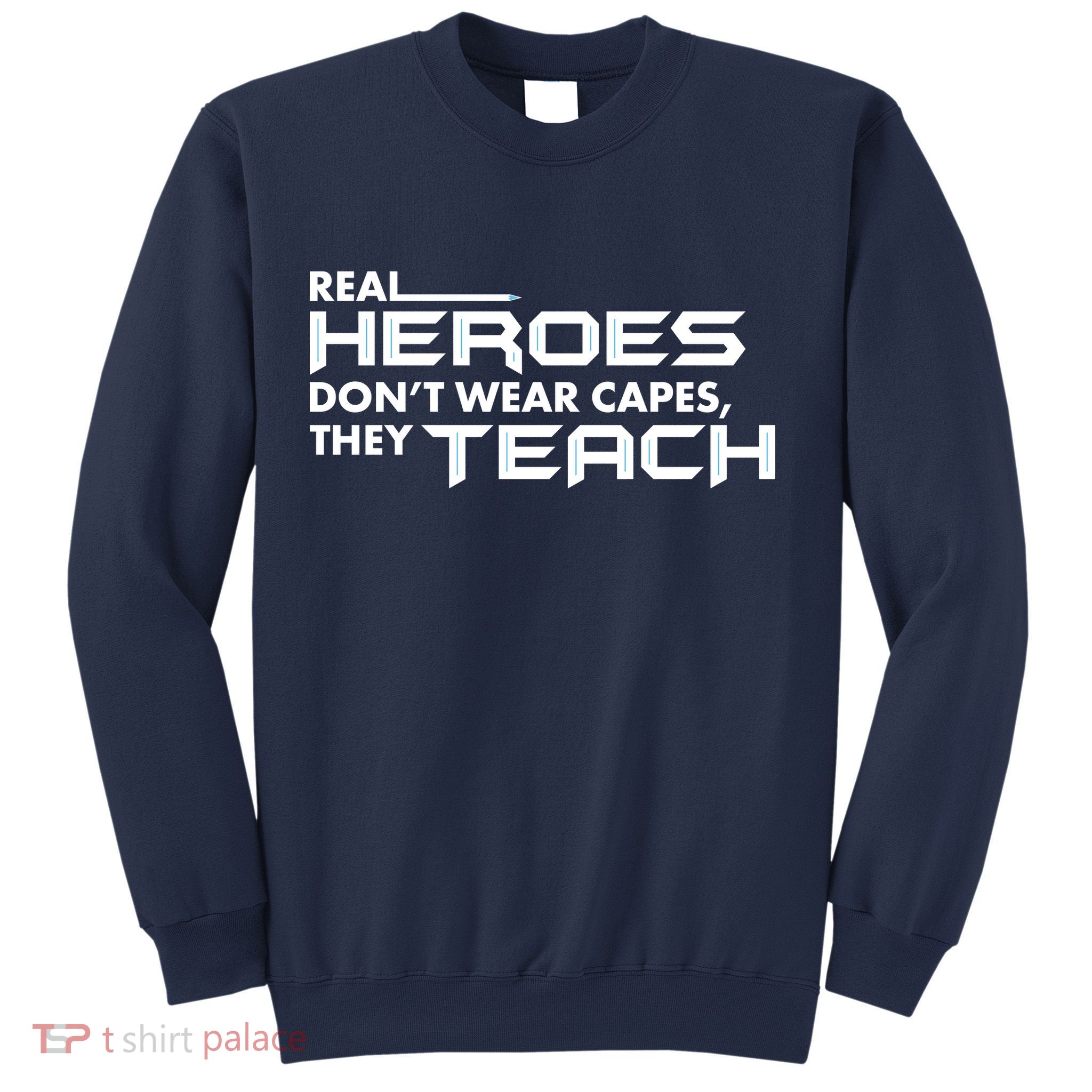 Real Heroes Don't Wear Capes They Teach Sweatshirt