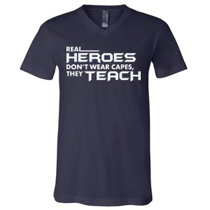 Real Heroes Don't Wear Capes They Teach V-Neck T-Shirt