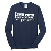 Real Heroes Don't Wear Capes They Teach Tall Long Sleeve T-Shirt