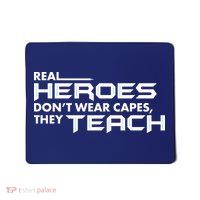 Real Heroes Don't Wear Capes They Teach Mousepad