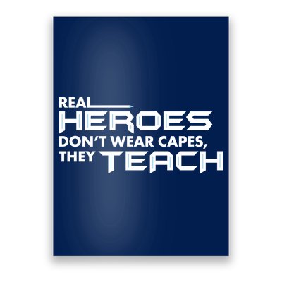 Real Heroes Don't Wear Capes They Teach Poster