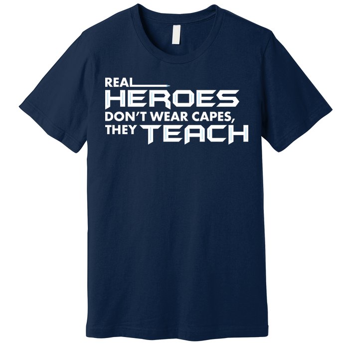 Real Heroes Don't Wear Capes They Teach Premium T-Shirt