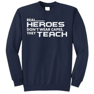 Real Heroes Don't Wear Capes They Teach Tall Sweatshirt