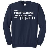 Real Heroes Don't Wear Capes They Teach Tall Sweatshirt