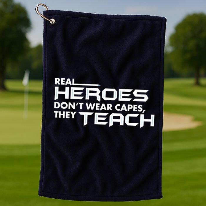 Real Heroes Don't Wear Capes They Teach Golf Towel
