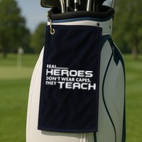 Real Heroes Don't Wear Capes They Teach Golf Towel