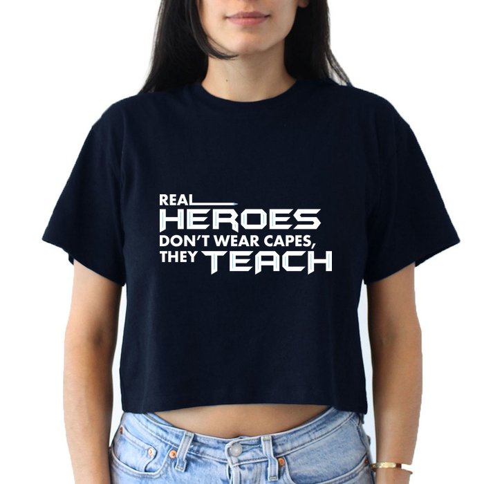 Real Heroes Don't Wear Capes They Teach Crop Top