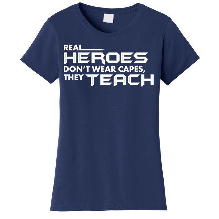 Real Heroes Don't Wear Capes They Teach Women's T-Shirt