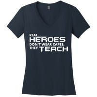 Real Heroes Don't Wear Capes They Teach Women's V-Neck T-Shirt