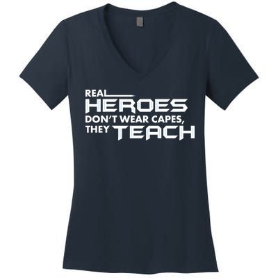 Real Heroes Don't Wear Capes They Teach Women's V-Neck T-Shirt