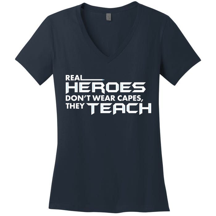 Real Heroes Don't Wear Capes They Teach Women's V-Neck T-Shirt