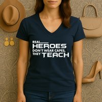 Real Heroes Don't Wear Capes They Teach Women's V-Neck T-Shirt