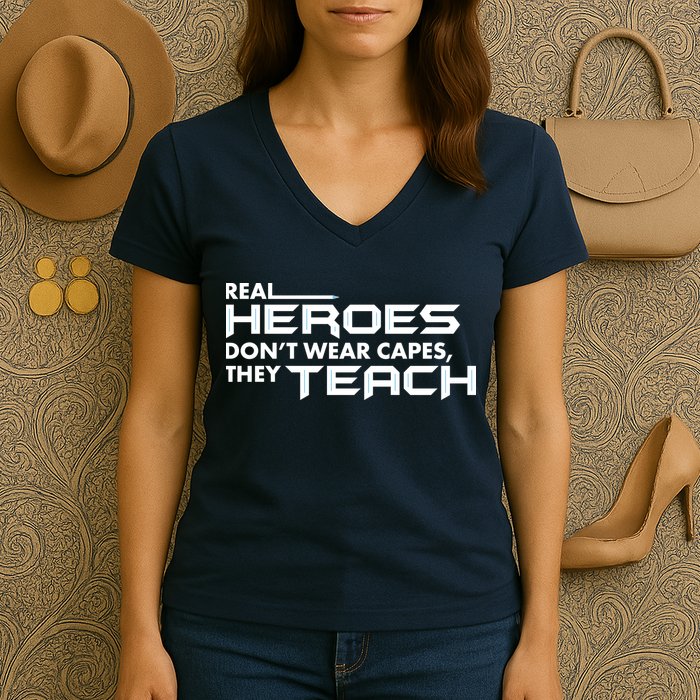 Real Heroes Don't Wear Capes They Teach Women's V-Neck T-Shirt