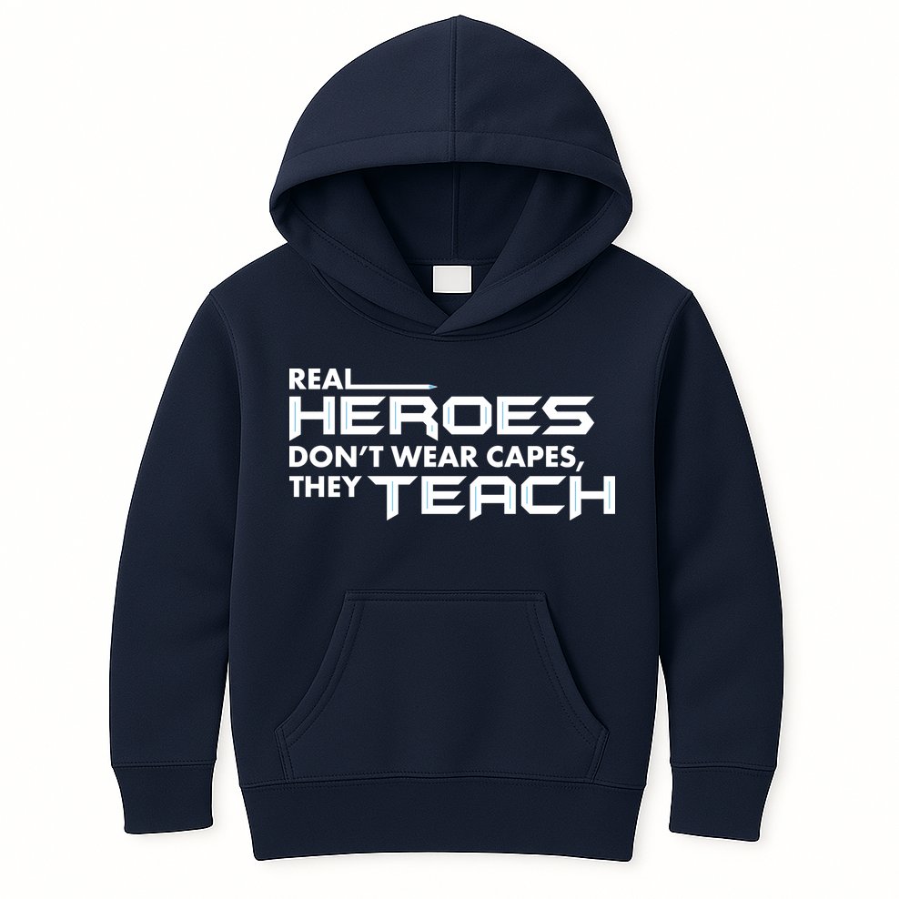 Real Heroes Don't Wear Capes They Teach Kids Hoodie