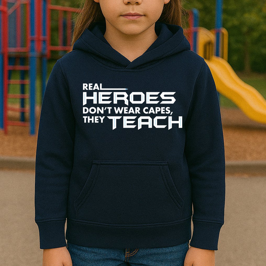 Real Heroes Don't Wear Capes They Teach Kids Hoodie