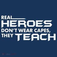 Real Heroes Don't Wear Capes They Teach Kids T-Shirt