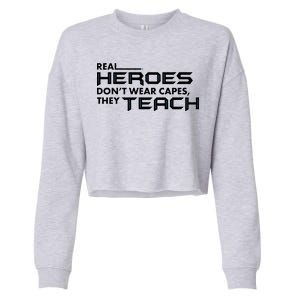 Real Heroes Don't Wear Capes They Teach Cropped Pullover Crew